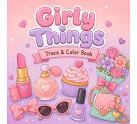 Girly Things Trace And Color Book: 50 Cute Girly Designs to Trace and Color | Bold & Easy Coloring Book for Adults, Teens & Girls Featuring Makeup, ... & Stress Relief (Trace It Color It)