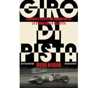 Giro di pista. Circuiti e piloti che hanno fatto la storia della velocità (Booksport)