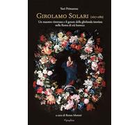 Girolamo Solari (1627-1680). Un maestro ritrovato e il genere della ghirlanda istoriata nella Roma di età barocca