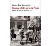 Girona, 1939: porta de l'exili: Escrits del final de la Guerra Civil (Sèrie Assaig)