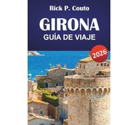GIRONA GUÍA DE VIAJE 2026: Explora las joyas ocultas de Cataluña, ciudades históricas, cultura local y experiencias culturales para visitantes primerizos