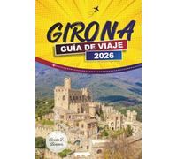 GIRONA GUÍA DE VIAJE 2026: Paseos por el casco antiguo, vistas al río Onyar, excursiones de un día por la Costa Brava y gastronomía catalana