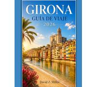 GIRONA GUÍA DE VIAJE 2026: Tu guía completa de Cataluña: itinerarios, joyas ocultas, gastronomía local, playas de la Costa Brava y consejos para viajar con inteligencia (Super Explore)