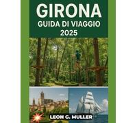 GIRONA GUIDA DI VIAGGIO 2025: "Viaggi indimenticabili, consigli da esperti e segreti locali" (“Travel the World”)