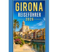 GIRONA REISEFÜHRER 2026: „Ihr umfassender Reiseführer für Katalonien: Routenvorschläge, Geheimtipps, regionale Küche, Strände der Costa Brava und clevere Reisetipps“ (Super Explore)