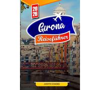 GIRONA REISEFÜHRER 2026: Wichtige Tipps, historische Sehenswürdigkeiten und versteckte Juwelen in Girona