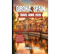 GIRONA, SPAIN TRAVEL GUIDE 2026: Discover Catalonia’s Hidden Gem with Medieval Old Town Walks, Costa Brava Day Trips, Game of Thrones Filming Locations, and the Best Things to Do in Girona