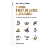 Girona Terra De Mites I Llegendes: 58 Histories Fantastiques Per Descu