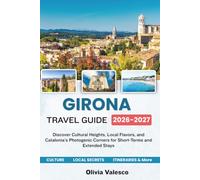 GIRONA TRAVEL GUIDE 2026-2027: Discover Cultural Highlights, Local Flavors, and Catalonia’s Photogenic Corners for Short-Term and Extended Stays
