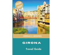 GIRONA Travel Guide 2026-2027: Discover Medieval Streets, Colorful Riverside Houses, Historic Landmarks, Catalan Cuisine, and Practical Tips for Your Spain Getaway