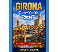 Girona Travel Guide 2026: “A Complete Guide to Exploring Girona’s Old Town, Costa Brava Beaches, Local Cuisine, Hidden Gems, and Smart Travel Tips for Every Season and Every Type of Traveler.”