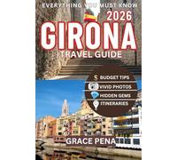 GIRONA TRAVEL GUIDE 2026: Catalonia’s Timeless City with Hidden Gems, Budget Tips, Local Foods, Walkable Routes, QR Maps, Top Attractions & Easy Itineraries for Families, Couples, and Solo Travelers