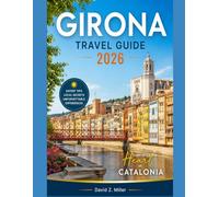 GIRONA TRAVEL GUIDE 2026: “Your Complete Guide to Catalonia: Itineraries, Hidden Gems, Local Food, Costa Brava Beaches & Smart Travel Tips” (Super Explore)
