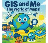 GIS and Me: The World of Maps! Exploring the World One Map at a Time! (Geo Explores Adventure)