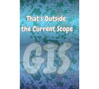 GIS Notebook - "That’s Outside the Current Scope", 6×9 in, 120 Pages, 2026 yearly calendar: A funny notebook with clean lined pages for geospatial notes and ideas.