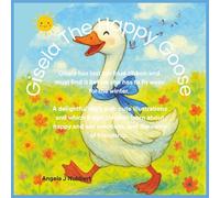 Gisela The Happy Goose: A delightful story with cute illustrations and which help children learn about happy and sad emotions, and the value of friendship.