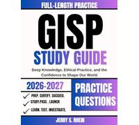 GISP Study Guide 2026-2027: Deep Knowledge, Ethical Practice, and the Confidence to Shape Our World