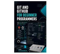 Git and GitHub for Beginner Programmers: Track Code, Fix Mistakes, and Publish Projects