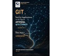 GIT: and Its Applications in the Age of Artificial Intelligence VOLUME I OF II: 7 (Software Comprehensive Manuals)