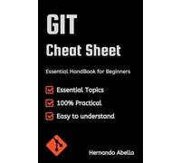 GIT Cheat Sheet: Essential Handbook for Beginners (Cheat Sheet Essentials: Mastering Tech & Code with Speed and Clarity)