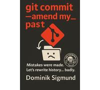git commit --amend my_past: Mistakes were made. Let’s rewrite history... badly. (The Terminal Tales)