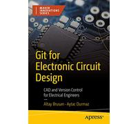 Git for Electronic Circuit Design: CAD and Version Control for Electrical Engineers (Maker Innovations Series)