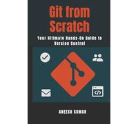 Git from Scratch: Your Ultimate Hands-On Guide to Version Control