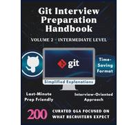 GIT INTERVIEW PREPARATION HANDBOOK - VOLUME 2 - INTERMEDIATE LEVEL: Git Version Control System Basics with 200 Real Interview Q&A | Git Must Know ... Preparation | Interview Questions & Answers
