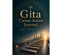 Gita Career Action Journal: A 90-Day Guided Journey for Clarity, Discipline & Career Growth