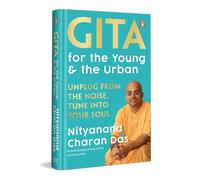 Gita for the Young and the Urban: Unplug From The Noise, Tune Into Your Soul