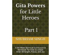 Gita Powers for Little Heroes - Part 1: A 50-Week Spiritual Curriculum & Workbook for Kids to Unlock Inner Strength, Focus, and Joy