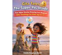 Gita Tales: The Super-You Inside: Fun Value Stories Drawing from Bhagavad Gita Teachings for Kids Age 8-12 (Giggle and Grow)