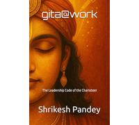 gita@work: The Leadership Code of the Charioteer