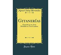 Gitanerías: Zarzuela en un Acto Dividido en Tres Cuadros (Classic Reprint)