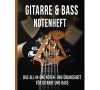 Gitarre & Bass Notenheft | Kompendium aller Notenseiten: Das All-in-one Übungsheft mit Tabulaturen, Notenlinien und Akkorddiagrammen für Gitarre und Bass