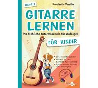 Gitarre lernen für Kinder - Die fröhliche Gitarrenschule für Anfänger: 101 leichte Lieder, Übungen & Rätsel mit Noten und Audio-Downloads (Band 1)