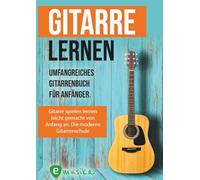 Gitarre lernen leicht gemacht: Das Gitarrenbuch für Erwachsene mit Videos und Songs: Gitarrenbuch für Erwachsene mit QR-Codes zu Videos, über 15 Songs und Live Kursen