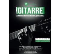Gitarre lernen leicht gemacht für Erwachsene mit Audio und Lehrvideos: Gitarre lernen von Anfang an mit bekannten Songs und Lehrvideos zu jeder Lektion