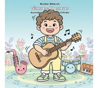 Gitarren-Abenteuer: Geschichte & Malbuch: Für Kinder & Erwachsene: 36 Ausmalbilder, 21.59 x 21.59 cm - Große Motive für kleine Künstler auf musikalischer Reise