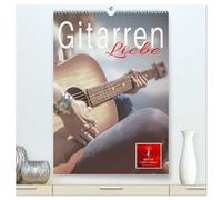 Gitarren Liebe (hochwertiger Premium Wandkalender 2026 DIN A2 hoch), Kunstdruck in Hochglanz: Die Gitarre, untrennbar verbunden mit der Sehnsucht nach Ferne und Freiheit.