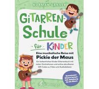 Gitarrenschule für Kinder - Eine musikalische Reise mit Pickie der Maus: Ein farbenfrohes Kinder Gitarrenbuch mit vielen Illustrationen und online abrufbaren QR-Codes zu Video und Audiodateien