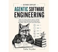 GITHUB COPILOT AGENTIC SOFTWARE ENGINEERING: Build, Test, Debug, Refactor, Review, and Ship Production-Ready Software with Coding Agents, Agent Mode, Copilot CLI, MCP, and Custom Agents