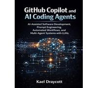 GitHub Copilot and AI Coding Agents: AI-Assisted Software Development, Prompt Engineering, Automated Workflows, and Multi-Agent Systems with LLMs (DevTech series)