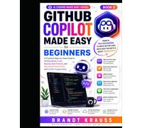 GitHub Copilot Made Easy for Beginners: A Practical Step-by-Step Guide to Writing Better Code, Building Real Projects, and Boosting Productivity with ... Programming: 3 (AI Coding Made Easy Series)