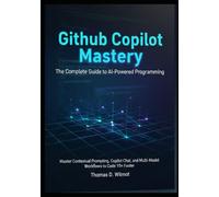 GitHub Copilot Mastery: The Complete Guide To AI-Powered Programming.: 1 (The Agentic Engineer)