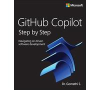 GitHub Copilot Step by Step: Navigating AI-driven software development (Step by Step Developer)