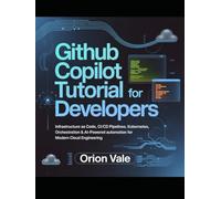 GitHub Copilot Tutorial for Developers: Infrastructure as Code, CI/CD Pipelines, Kubernetes Orchestration & AI-Powered Automation for Modern Cloud Engineering