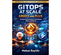 GITOPS AT SCALE : ARGOCD AND FLUX: Architecting Autonomous Cloud Native Delivery Platforms