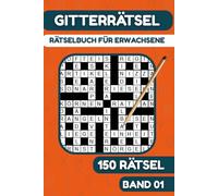 Gitterrätsel für Erwachsene: Rätselbuch für Erwachsene mit 150 Kreuzgitter Rätsel mit Lösungen - Band 1