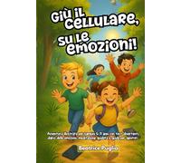 Giù il Telefono, Su le Emozioni!: Avventura illustrata per bambini 6-11anni con test divertenti, diario delle emozioni, meditazione guidata e guida per genitori